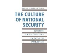 The Culture of National Security: Norms and Identity in World Politics (New