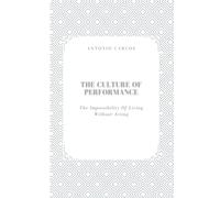 The Culture of Performance: The Impossibility of Living Without Acting