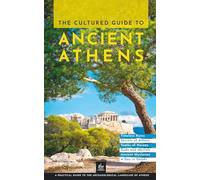 The Cultured Guide to Ancient Athens: A Practical Guide to the Archaeological Landscape of Athens