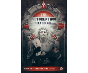 The Cultured Thug Handbook: A Guide to Radical Right-Wing Thought