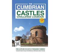The Cumbrian Castles Challenge Logbook: Discover Cumbria’s Rich History by Exploring Its Castles, Towers & Fortified Sites