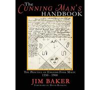 The Cunning Man's Handbook: The Practice of English Folk Magic, 1550-1900