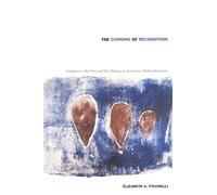 The Cunning of Recognition: Indigenous Alterities and the Making of Australian Multiculturalism