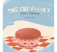 The Cup Family: Katie’s Dilemma: 1