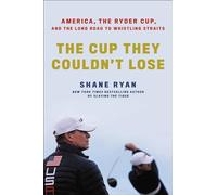 The Cup They Couldn't Lose: America, the Ryder Cup, and the Long Road to Whistling Straits