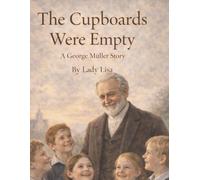The Cupboards were Empty: A George Muller Story