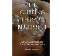 The Cupping Therapy Blueprint: A Modern Handbook for an Ancient Modality