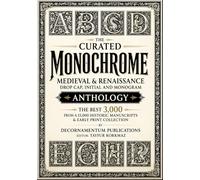 The Curated Monochrome Medieval & Renaissance Drop Cap, Initial and Monogram Anthology-The Best 3,000 from a 15,000 Historic Manuscripts & Early Print Collection
