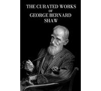 The Curated Works of George Bernard Shaw