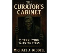 The Curator’s Cabinet: 25 Terrifying Tales for Teens