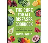 The Cure for All Diseases Cookbook: Healthy Diet Recipes Inspired by Hulda Regehr Clark's Great Plan