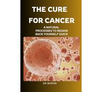 The Cure For Cancer: A Natural Processes To Regain Back Yourself Quick
