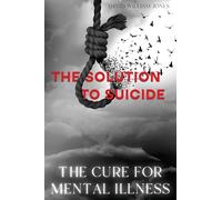 The Cure for Mental Illness: The Solution to Suicide