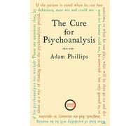 Adam Phillips The Cure for Psychoanalysis (Tascabile)