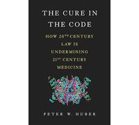 The Cure in the Code: How 20th Century Law is Undermining 21st Century Medicine