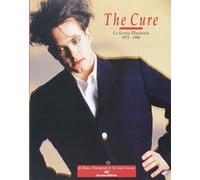 The Cure. La storia illustrata 1972-1996