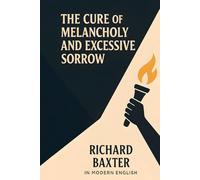 The Cure of Melancholy and Excessive Sorrow: In Modern English