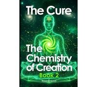 The Cure: The Chemistry of Creation Book 2