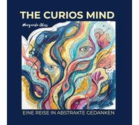 The Curios Mind - Eine Reise in abstrakte Gedanken: Ein meditatives Ausmalbuch für Erwachsene über Emotionen, Achtsamkeit und kreative Entspannung