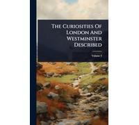 The Curiosities Of London And Westminster Described