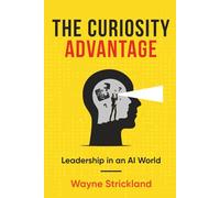 The Curiosity Advantage: Leadership in an AI World