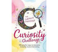 The Curiosity Challenge: 100 Playful Ways to Become Instantly More Interesting: A Guided Challenge Journal for Adults to Spark Creativity, Conversation, and Confidence
