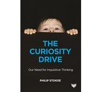 The Curiosity Drive: Our Need for Inquisitive Thinking
