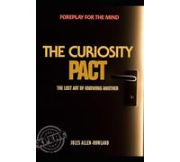 The Curiosity Pact: Foreplay for the mind. The lost art of knowing another