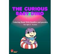 The Curious Baby Dino: Coloring Book With Doodles and puzzles For Ages 4 - 8 years