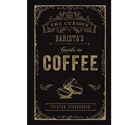 The Curious Barista's Guide to Coffee
