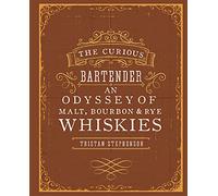 The Curious Bartender: An Odyssey of Malt, Bourbon & Rye Whiskies