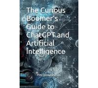 The Curious Boomer’s Guide to ChatGPT and Artificial Intelligence