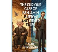 The Curious Case of Benjamin Button and Other Tales: Timeless Stories of Youth, Fate, and the Fragile Beauty of Life