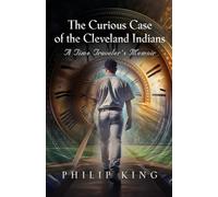 The Curious Case of the Cleveland Indians: A Time Traveler's Memoir