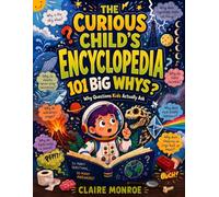 The Curious Child's Encyclopedia: 101 Why Questions Kids Actually Ask: 1