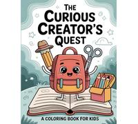 The Curious Creator's Quest: A Coloring Book for Kids: Explore a World of Imagination with Your Favorite School Tools and Unlock Your Inner Artist!