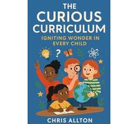 The Curious Curriculum: Igniting Wonder in Every Child