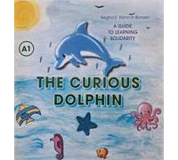 The Curious Dolphin. A guide to learning Solidarity. Ediz. per la scuola