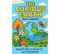 The Curious Earth: Unearth the mysteries of our living planet.