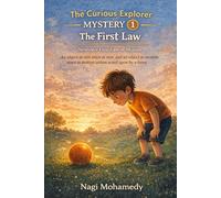 The Curious Explorer and the Mystery of Motion: A Science Adventure with Fun Home Experiments (Ages 8-12)