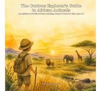 The Curious Explorer's Guide to African Animals: An Activity Book Full of Facts, Coloring, Mazes & More for Kids Ages 4-7