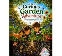 The Curious Garden Adventure: A Journey Through Biology and Nutrition, One Backyard at a Time