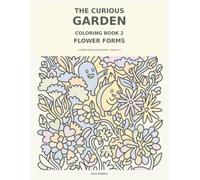 The Curious Garden Coloring Book 2: Flower Forms: The Curious Garden Coloring Book 2: Flower Forms A Seed Forms Adventure Through Big, Bold Flowers for Kids Ages 4-8