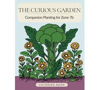 The Curious Garden: Companion Planting for Zone 7b Coloring Book