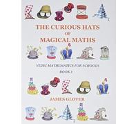 The Curious Hats of Magical Maths: Vedic Mathematics for Schools Book 1