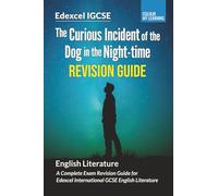 The Curious Incident of the Dog in the Night-time Edexcel IGCSE Revision Guide: Complete Exam Revision Guide for Edexcel IGCSE English Literature