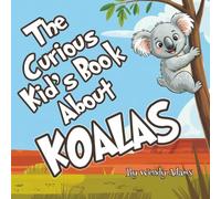 The Curious Kid's Book About Koalas: A Fun and Educational Picture Book That Introduces Children to the World of Koalas