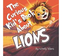 The Curious Kid's Book About Lions: An Fun and Educational Picture Book That Introduces Children to the World of Lions