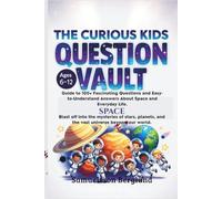 THE CURIOUS KIDS QUESTION VAULT VOL.2: Guide to 100+ Fascinating Questions and Easy-to-Understand Answers About Space and Everyday Life.