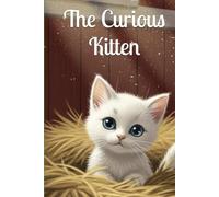 The Curious Kitten: A Collection of Heartwarming Bedtime Stories About Bravery, Friendship, and Sweet Dreams